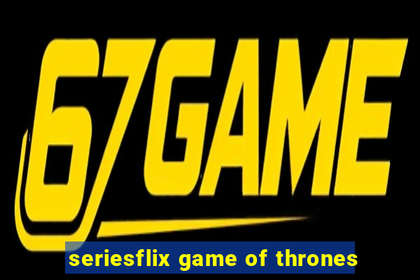 seriesflix game of thrones